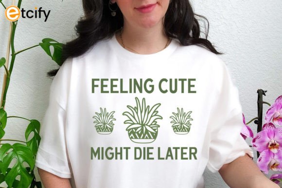 Feeling Cute Might Die Later Svg Tshirt Review