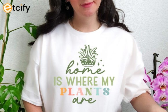 Home is Where My Plants Are Svg Tshirt