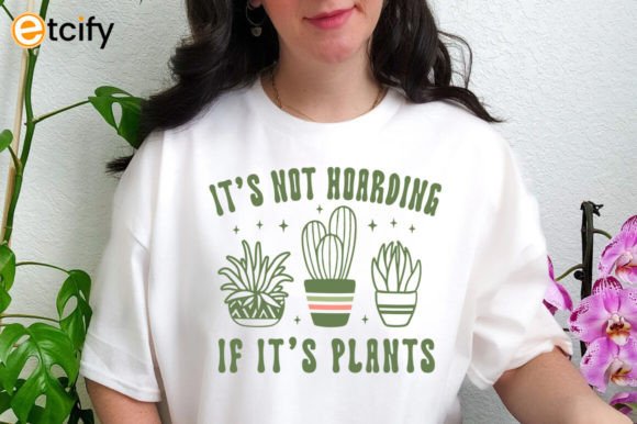 Its Not Hoarding if Its Plants Svg Tshir Review